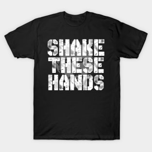 Shake These Hands T-Shirt